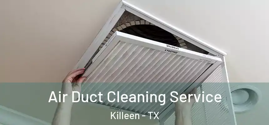  Air Duct Cleaning Service Killeen - TX