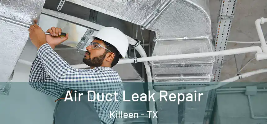  Air Duct Leak Repair Killeen - TX