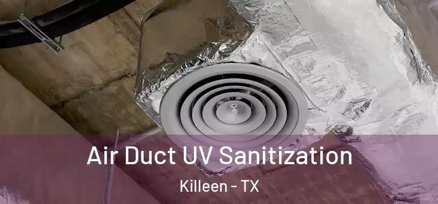  Air Duct UV Sanitization Killeen - TX