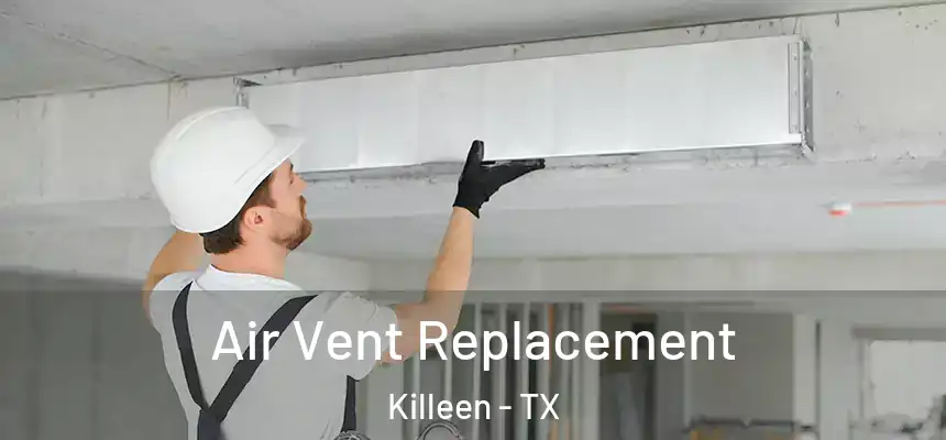  Air Vent Replacement Killeen - TX