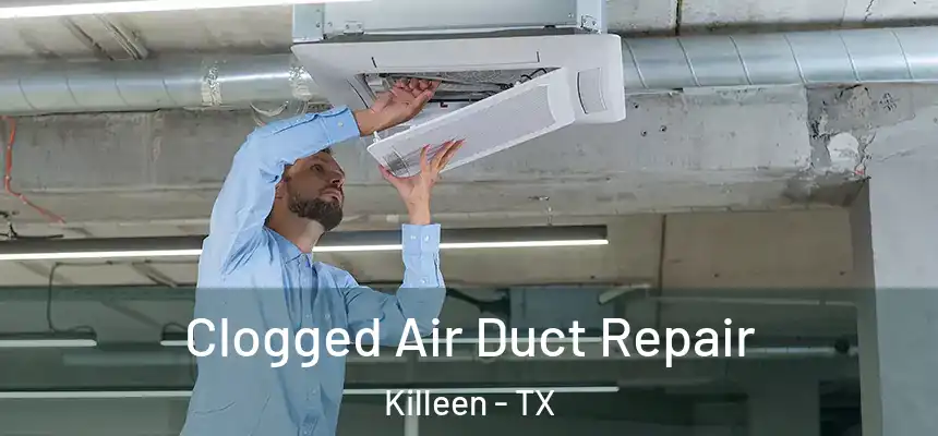  Clogged Air Duct Repair Killeen - TX