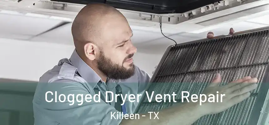  Clogged Dryer Vent Repair Killeen - TX