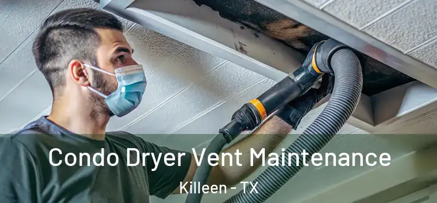 Condo Dryer Vent Maintenance Killeen - TX