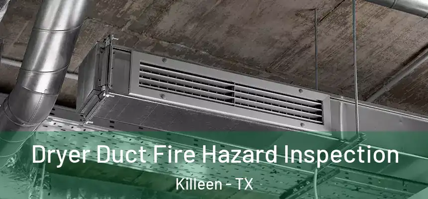  Dryer Duct Fire Hazard Inspection Killeen - TX