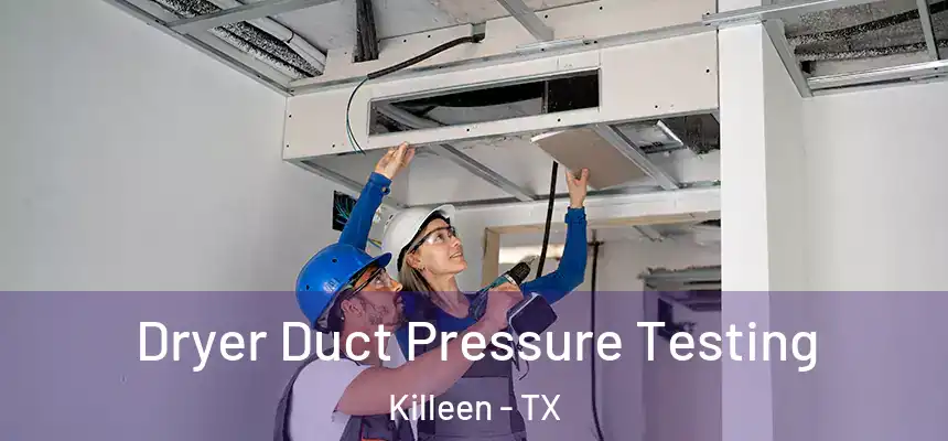  Dryer Duct Pressure Testing Killeen - TX