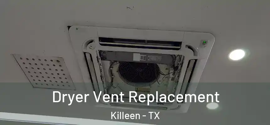  Dryer Vent Replacement Killeen - TX