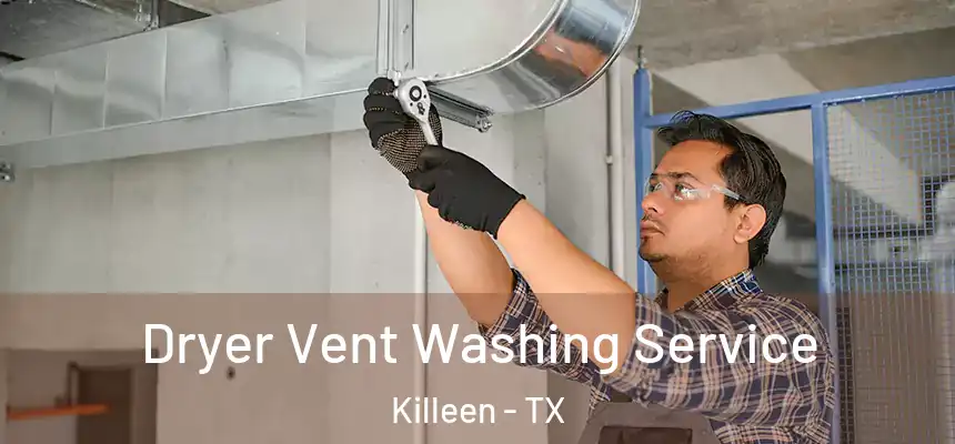 Dryer Vent Washing Service Killeen - TX