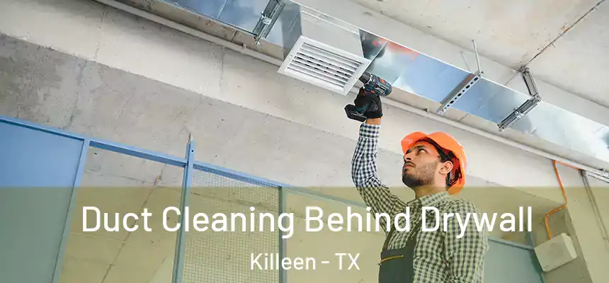  Duct Cleaning Behind Drywall Killeen - TX