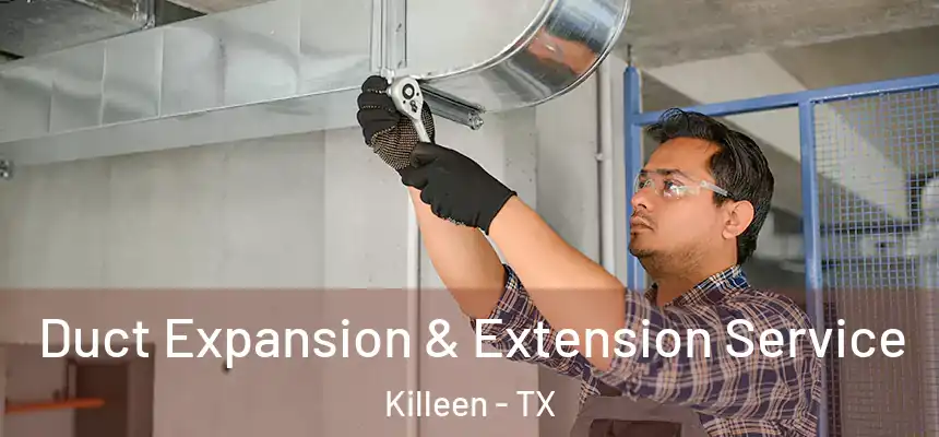  Duct Expansion & Extension Service Killeen - TX