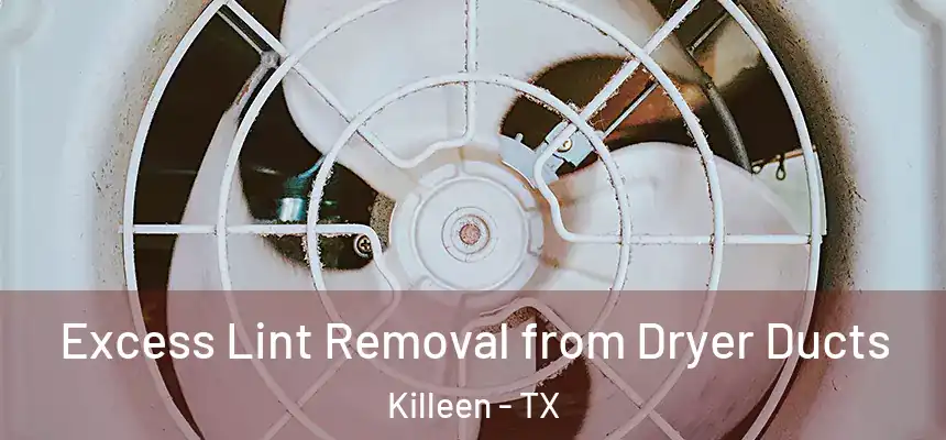  Excess Lint Removal from Dryer Ducts Killeen - TX