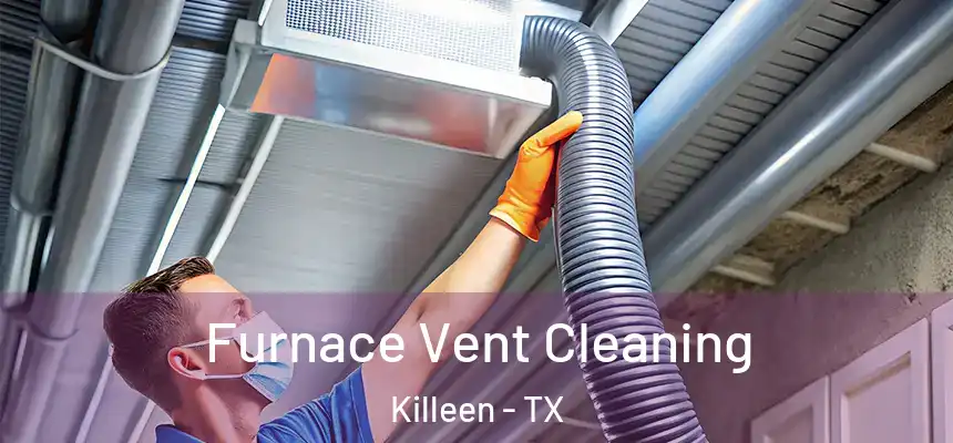 Furnace Vent Cleaning Killeen - TX