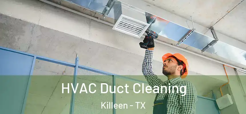  HVAC Duct Cleaning Killeen - TX