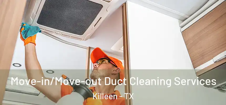  Move-in/Move-out Duct Cleaning Services Killeen - TX