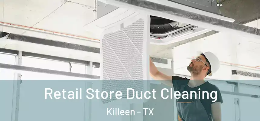 Retail Store Duct Cleaning Killeen - TX
