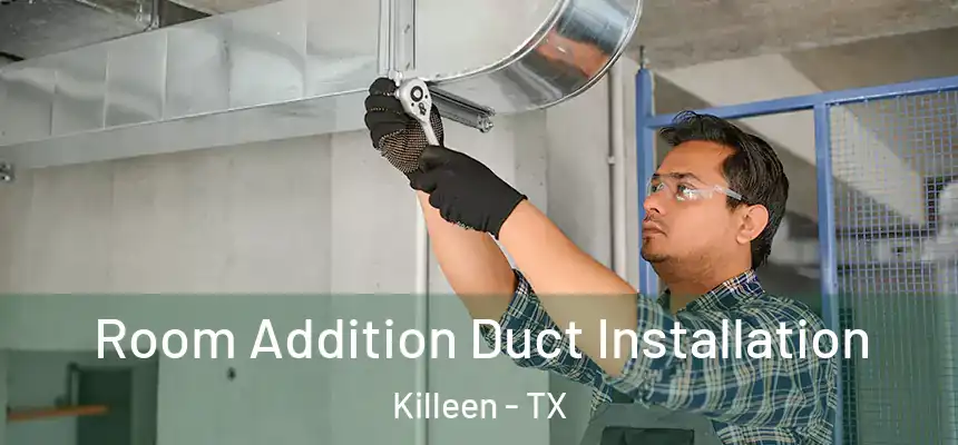  Room Addition Duct Installation Killeen - TX