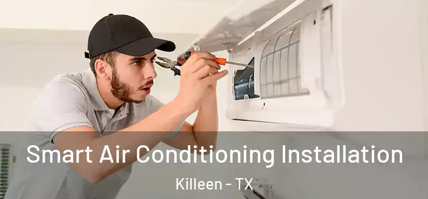  Smart Air Conditioning Installation Killeen - TX