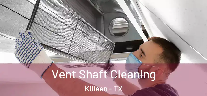 Vent Shaft Cleaning Killeen - TX