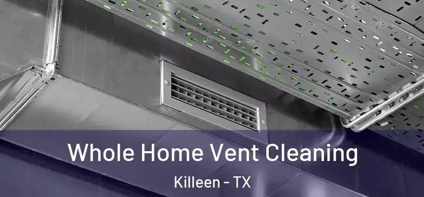 Whole Home Vent Cleaning Killeen - TX